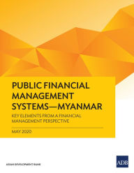 Title: Public Financial Management Systems-Myanmar: Key Elements from a Financial Management Perspective, Author: Asian Development Bank