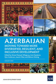 Title: Azerbaijan: Moving Toward More Diversified, Resilient, and Inclusive Development, Author: Aimee Hampel-Milagrosa