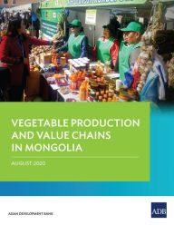 Title: Vegetable Production and Value Chains in Mongolia, Author: Asian Development Bank