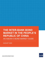 Title: The Inter-Bank Bond Market in the People's Republic of China: An ASEAN+3 Bond Market Guide, Author: Asian Development Bank