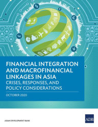 Title: Financial Integration and Macrofinancial Linkages in Asia: Crises, Responses, and Policy Considerations, Author: Asian Development Bank