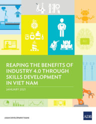 Title: Reaping the Benefits of Industry 4.0 Through Skills Development in Viet Nam, Author: Asian Development Bank