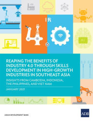 Title: Reaping the Benefits of Industry 4.0 through Skills Development in High-Growth Industries in Southeast Asia: Insights from Cambodia, Indonesia, the Philippines, and Viet Nam, Author: Asian Development Bank