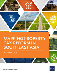 Title: Mapping Property Tax Reform in Southeast Asia, Author: Asian Development Bank