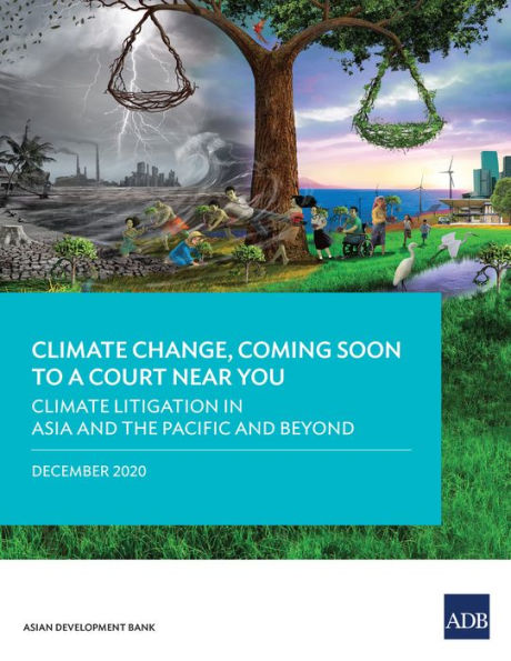Climate Litigation in Asia and the Pacific and Beyond: Climate Change, Coming Soon to A Court Near You-Report Two