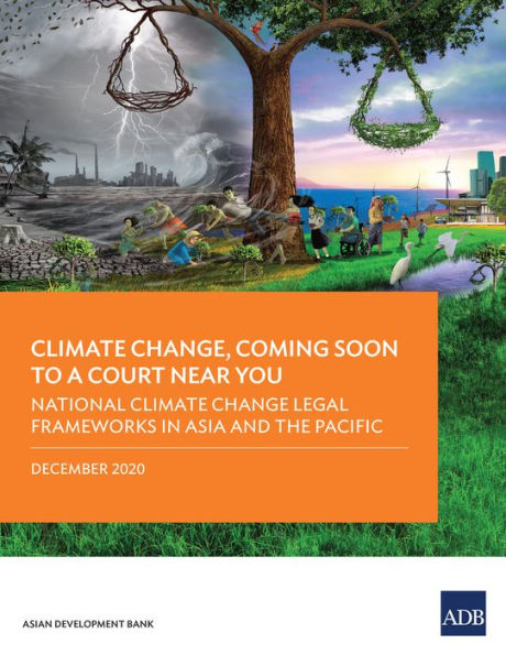 National Climate Change Legal Frameworks in Asia and the Pacific: Climate Change, Coming Soon to A Court Near You-Report Three