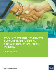 Title: Tool Kit for Public-Private Partnerships in Urban Primary Health Centers in India, Author: Asian Development Bank