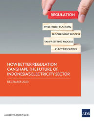 Title: How Better Regulation Can Shape the Future of Indonesia's Electricity Sector, Author: Asian Development Bank