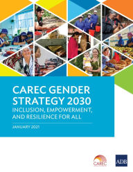 Title: CAREC Gender Strategy 2030: Inclusion, Empowerment, and Resilience for All, Author: Asian Development Bank