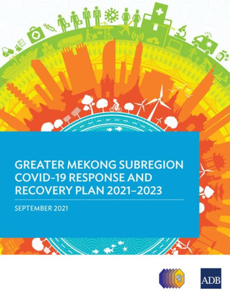 Greater Mekong Subregion COVID-19 Response and Recovery Plan 2021-2023