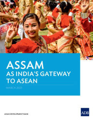 Title: Assam as India's Gateway to ASEAN, Author: Asian Development Bank
