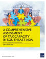 A Comprehensive Assessment of Tax Capacity in Southeast Asia