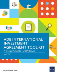 Title: ADB International Investment Agreement Tool Kit: A Comparative Analysis, Author: Tom Kirchmaier