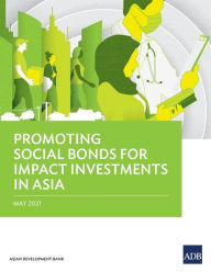 Title: Promoting Social Bonds for Impact Investments in Asia, Author: Asian Development Bank