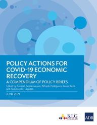 Title: Policy Actions for COVID-19 Economic Recovery: A Compendium of Policy Briefs, Author: Ramesh Subramaniam