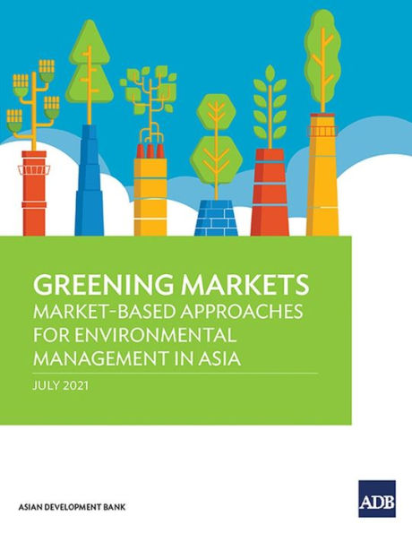 Greening Markets: Market-Based Approaches for Environmental Management Asia
