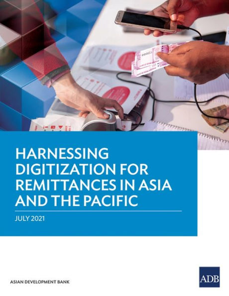 Harnessing Digitization for Remittances Asia and the Pacific