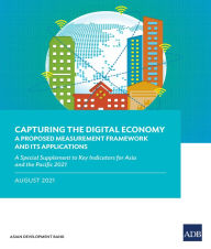 Title: Capturing the Digital Economy-A Proposed Measurement Framework and Its Applications: A Special Supplement to Key Indicators for Asia and the Pacific 2021, Author: Asian Development Bank