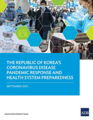 Title: The Republic of Korea's Coronavirus Disease Pandemic Response and Health System Preparedness, Author: Asian Development Bank