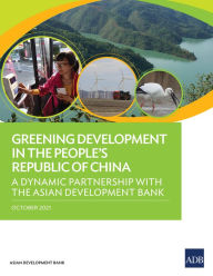 Title: Greening Development in the People's Republic of China: A Dynamic Partnership with the Asian Development Bank, Author: Asian Development Bank