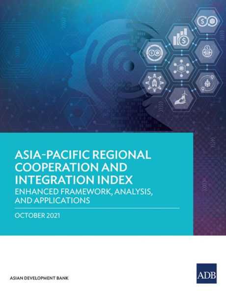 Asia-Pacific Regional Cooperation and Integration Index: Enhanced Framework, Analysis, Applications