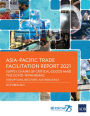 Asia-Pacific Trade Facilitation Report 2021: Supply Chains of Critical Goods amid the COVID-19: Pandemic-Disruptions, Recovery, and Resilience