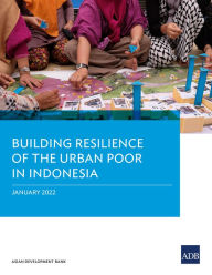 Title: Building Resilience of the Urban Poor in Indonesia, Author: Asian Development Bank