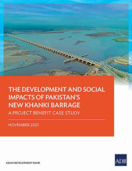 Title: The Development and Social Impacts of Pakistan's New Khanki Barrage: A Project Benefit Case Study, Author: Asian Development Bank