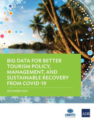 Title: Big Data for Better Tourism Policy, Management, and Sustainable Recovery from COVID-19, Author: Asian Development Bank