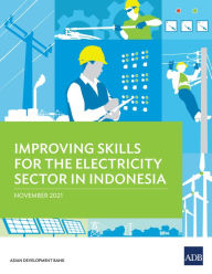 Title: Improving Skills for the Electricity Sector in Indonesia, Author: Asian Development Bank