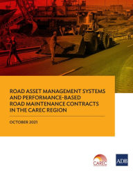 Title: Road Asset Management Systems and Performance-Based Road Maintenance Contracts in the CAREC Region, Author: Asian Development Bank