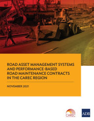 Title: Road Asset Management Systems and Performance-Based Road Maintenance Contracts in the CAREC Region, Author: Asian Development Bank