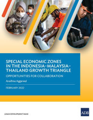 Title: Special Economic Zones in the Indonesia-Malaysia-Thailand Growth Triangle: Opportunities for Collaboration, Author: Asian Development Bank