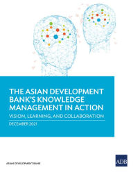 Title: The Asian Development Bank's Knowledge Management in Action: Vision, Learning, and Collaboration, Author: Asian Development Bank