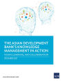 The Asian Development Bank's Knowledge Management in Action: Vision, Learning, and Collaboration