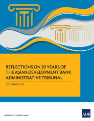 Title: Reflections on 30 Years of the Asian Development Bank Administrative Tribunal, Author: Asian Development Bank