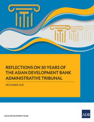 Title: Reflections on 30 Years of the Asian Development Bank Administrative Tribunal, Author: Asian Development Bank