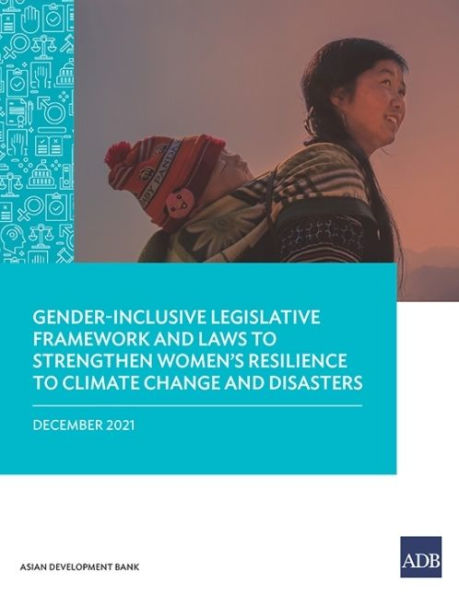 Gender-Inclusive Legislative Framework and Laws to Strengthen Women's Resilience Climate Change Disasters