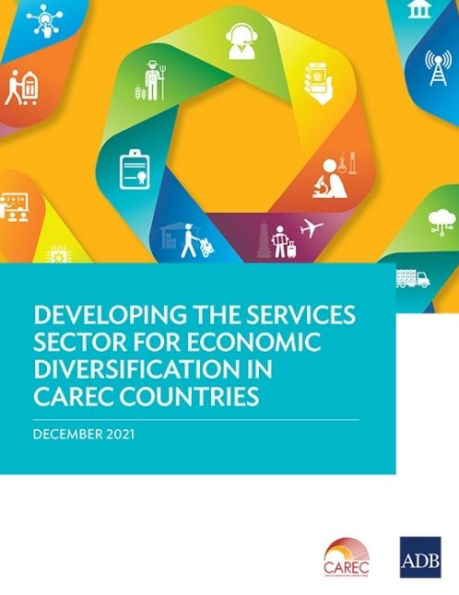 Developing the Services Sector for Economic Diversification CAREC Countries