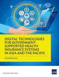 Title: Digital Technologies for Government-Supported Health Insurance Systems in Asia and the Pacific, Author: Asian Development Bank