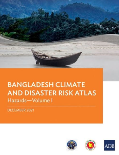 Bangladesh Climate and Disaster Risk Atlas: Hazards-Volume I