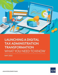 Title: Launching a Digital Tax Administration Transformation: What You Need to Know, Author: Asian Development Bank