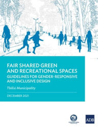 Title: Fair Shared Green and Recreational Spaces: Guidelines for Gender-Responsive and Inclusive Design: Tbilisi Municipality, Author: Asian Development Bank