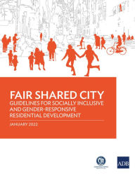 Title: Fair Shared City: Guidelines for Socially Inclusive and Gender-Responsive Residential Development, Author: Asian Development Bank