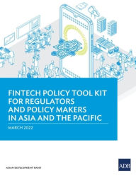 Title: Fintech Policy Tool Kit for Regulators and Policy Makers in Asia and the Pacific, Author: Asian Development Bank
