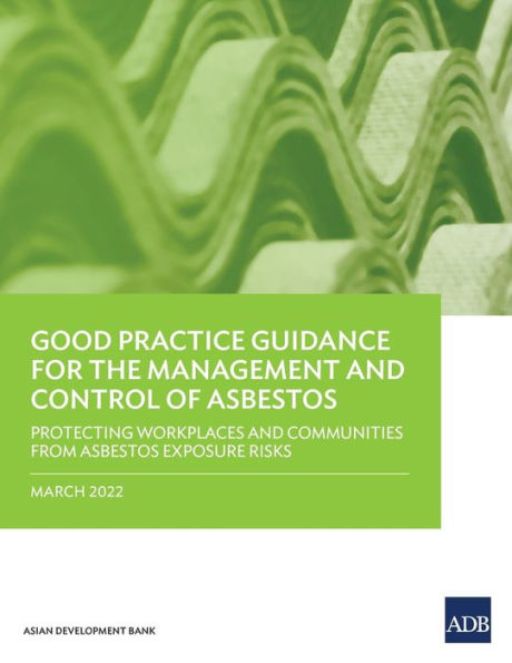 Good Practice Guidance for the Management and Control of Asbestos: Protecting Workplaces Communities from Asbestos Exposure Risks