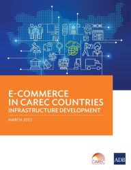 Title: E-Commerce in CAREC Countries: Infrastructure Development, Author: Asian Development Bank