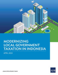 Title: Modernizing Local Government Taxation in Indonesia, Author: Asian Development Bank