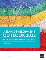 Title: Asian Development Outlook 2022: Mobilizing Taxes for Development, Author: Asian Development Bank