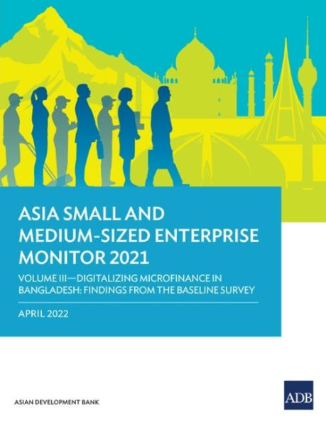 Asia Small and Medium-Sized Enterprise Monitor 2021: Volume III - Digitalizing Microfinance Bangladesh: Findings from the Baseline Survey
